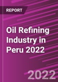 Oil Refining Industry in Peru 2022- Product Image