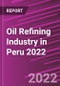 Oil Refining Industry in Peru 2022 - Product Image