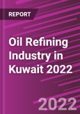Oil Refining Industry in Kuwait 2022- Product Image
