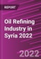 Oil Refining Industry in Syria 2022 - Product Thumbnail Image