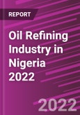 Oil Refining Industry in Nigeria 2022- Product Image