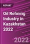Oil Refining Industry in Kazakhstan 2022 - Product Thumbnail Image