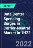Data Center Spending Surges in Carrier-Neutral Market in 1H22- Product Image