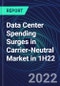 Data Center Spending Surges in Carrier-Neutral Market in 1H22 - Product Thumbnail Image