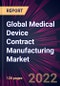 Global Medical Device Contract Manufacturing Market 2022-2026 - Product Thumbnail Image