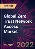 Global Zero Trust Network Access Market 2022-2026- Product Image