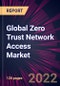Global Zero Trust Network Access Market 2022-2026 - Product Thumbnail Image