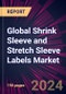Global Shrink Sleeve and Stretch Sleeve Labels Market 2023-2027 - Product Thumbnail Image