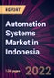 Automation Systems Market in Indonesia 2022-2026 - Product Thumbnail Image