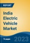 India Electric Vehicle Market By Vehicle Type (Passenger Car, LCV, M&HCV, Two-Wheeler, Three-Wheeler), By Propulsion, By Range, By Charging Time, By Region, By Top 10 States, Competition Forecast & Opportunities, 2018- 2028F - Product Image