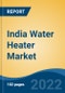 India Water Heater Market, By Type (Electric Water Heater, Gas Water Heater), By Distribution Channel (Retail Sales, Industrial Sales/Project Sales and Online), By Region, Competition, Forecast & Opportunities, 2018-2029 - Product Image
