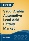 Saudi Arabia Automotive Lead Acid Battery Market, By Vehicle Type (Passenger Car, LCV, M&HCV and OTR), By Type (Starter Battery, EV Battery), By Battery Capacity, By Product Type, By Region, Competition Forecast & Opportunities, 2017- 2027F- Product Image
