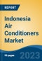 Indonesia Air Conditioners Market, Competition, Forecast & Opportunities, 2018-2028F - Product Image