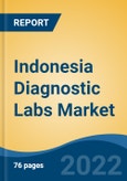 Indonesia Diagnostic Labs Market, By Provider Type (Hospital Based Diagnostic Labs, Diagnostic Chains, Stand Alone Diagnostic Labs), By Test Type (Pathology v/s Radiology), By End User, By Region, Competition, Forecast & Opportunities, 2017-2027F- Product Image