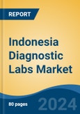 Indonesia Diagnostic Labs Market, By Provider Type (Hospital Based Diagnostic Labs, Diagnostic Chains, Stand Alone Diagnostic Labs), By Test Type (Pathology v/s Radiology), By End User, By Region, Competition, Forecast & Opportunities, 2017-2027F- Product Image