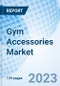 Gym Accessories Market: Global Market Size, Forecast, Insights, and Competitive Landscape - Product Image