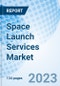 Space Launch Services Market: Global Market Size, Forecast, Insights, and Competitive Landscape - Product Thumbnail Image