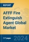 AFFF Fire Extinguish Agent Global Market Insights 2024, Analysis and Forecast to 2029, by Manufacturers, Regions, Technology - Product Image