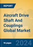 Aircraft Drive Shaft And Couplings Global Market Insights 2024, Analysis and Forecast to 2029, by Manufacturers, Regions, Technology, Application, Product Type- Product Image