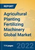 Agricultural Planting Fertilizing Machinery Global Market Insights 2022, Analysis and Forecast to 2027, by Manufacturers, Regions, Technology, Application, Product Type- Product Image