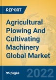 Agricultural Plowing And Cultivating Machinery Global Market Insights 2022, Analysis and Forecast to 2027, by Manufacturers, Regions, Technology, Application, Product Type- Product Image