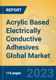 Acrylic Based Electrically Conductive Adhesives Global Market Insights 2023, Analysis and Forecast to 2028, by Manufacturers, Regions, Technology, Application, Product Type- Product Image