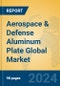 Aerospace & Defense Aluminum Plate Global Market Insights 2022, Analysis and Forecast to 2027, by Manufacturers, Regions, Technology, Application - Product Thumbnail Image