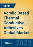 Acrylic Based Thermal Conductive Adhesives Global Market Insights 2023, Analysis and Forecast to 2028, by Manufacturers, Regions, Technology, Application, Product Type- Product Image