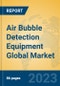 Air Bubble Detection Equipment Global Market Insights 2023, Analysis and Forecast to 2028, by Manufacturers, Regions, Technology, Application, Product Type - Product Thumbnail Image