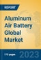 Aluminum Air Battery Global Market Insights 2022, Analysis and Forecast to 2027, by Manufacturers, Regions, Technology, Application, Product Type - Product Image