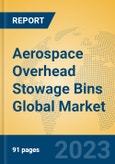 Aerospace Overhead Stowage Bins Global Market Insights 2023, Analysis and Forecast to 2028, by Manufacturers, Regions, Technology, Application, Product Type- Product Image
