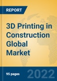 3D Printing in Construction Global Market Insights 2022, Analysis and Forecast to 2027, by Market Participants, Regions, Technology, Application, Product Type- Product Image