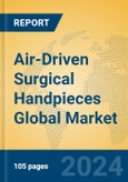 Air-Driven Surgical Handpieces Global Market Insights 2024, Analysis and Forecast to 2029, by Manufacturers, Regions, Technology, Application- Product Image