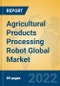 Agricultural Products Processing Robot Global Market Insights 2022, Analysis and Forecast to 2027, by Manufacturers, Regions, Technology, Application, Product Type - Product Image