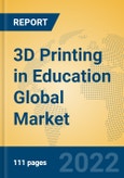 3D Printing in Education Global Market Insights 2022, Analysis and Forecast to 2027, by Manufacturers, Regions, Technology, Application, Product Type- Product Image