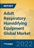 Adult Respiratory Humidifying Equipment Global Market Insights 2022, Analysis and Forecast to 2027, by Manufacturers, Regions, Technology, Application, Product Type- Product Image