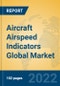Aircraft Airspeed Indicators Global Market Insights 2022, Analysis and Forecast to 2027, by Manufacturers, Regions, Technology, Application, Product Type - Product Thumbnail Image