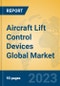 Aircraft Lift Control Devices Global Market Insights 2022, Analysis and Forecast to 2027, by Manufacturers, Regions, Technology, Application, Product Type - Product Image