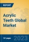 Acrylic Teeth Global Market Insights 2023, Analysis and Forecast to 2028, by Manufacturers, Regions, Technology, Application, Product Type - Product Image