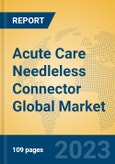 Acute Care Needleless Connector Global Market Insights 2023, Analysis and Forecast to 2028, by Manufacturers, Regions, Technology, Product Type- Product Image