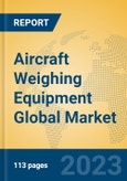 Aircraft Weighing Equipment Global Market Insights 2023, Analysis and Forecast to 2028, by Manufacturers, Regions, Technology, Application, Product Type- Product Image