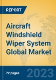 Aircraft Windshield Wiper System Global Market Insights 2023, Analysis and Forecast to 2028, by Market Participants, Regions, Technology, Application, Product Type- Product Image