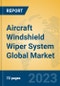 Aircraft Windshield Wiper System Global Market Insights 2022, Analysis and Forecast to 2027, by Market Participants, Regions, Technology, Application, Product Type - Product Image