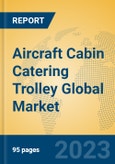 Aircraft Cabin Catering Trolley Global Market Insights 2023, Analysis and Forecast to 2028, by Manufacturers, Regions, Technology, Application, Product Type- Product Image