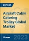 Aircraft Cabin Catering Trolley Global Market Insights 2023, Analysis and Forecast to 2028, by Manufacturers, Regions, Technology, Application, Product Type - Product Image