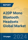 A2DP Mono Bluetooth Headsets Global Market Insights 2024, Analysis and Forecast to 2029, by Manufacturers, Regions, Technology, Application- Product Image