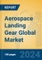 Aerospace Landing Gear Global Market Insights 2022, Analysis and Forecast to 2027, by Manufacturers, Regions, Technology, Application - Product Image