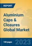 Aluminium Caps & Closures Global Market Insights 2023, Analysis and Forecast to 2028, by Manufacturers, Regions, Technology, Application, Product Type- Product Image