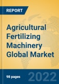 Agricultural Fertilizing Machinery Global Market Insights 2022, Analysis and Forecast to 2027, by Manufacturers, Regions, Technology, Application, Product Type- Product Image