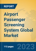 Airport Passenger Screening System Global Market Insights 2023, Analysis and Forecast to 2028, by Manufacturers, Regions, Technology, Application, Product Type- Product Image